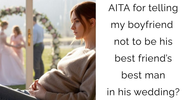 AITA for telling my boyfriend not to be his best friend’s best man in his wedding?
