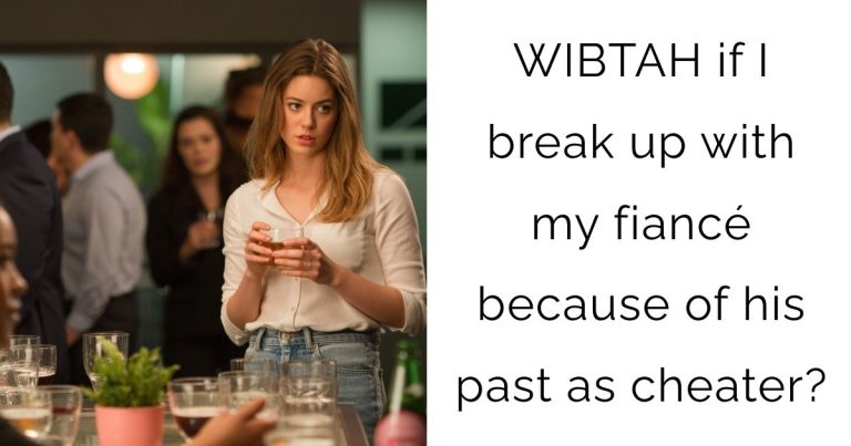 WIBTAH if I break up with my fiancé because of his past as cheater?