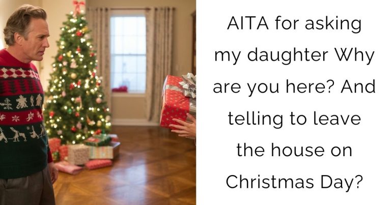 AITA for asking my daughter Why are you here? And telling to leave the house on Christmas Day?