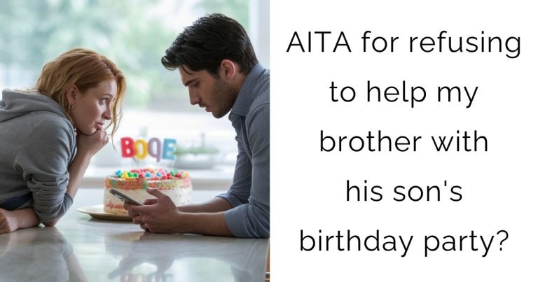 AITA for refusing to help my brother with his son’s birthday party?