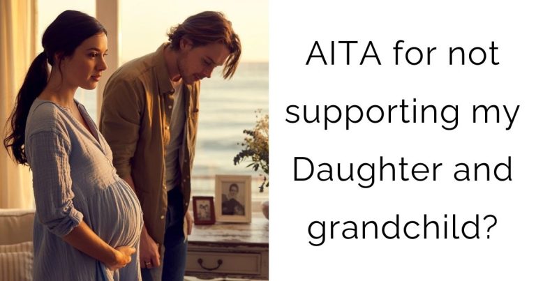 AITA for not supporting my Daughter and grandchild?