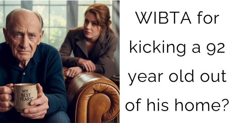 WIBTA for kicking a 92 year old out of his home?