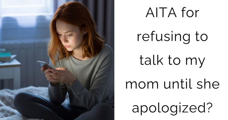 AITA for refusing to talk to my mom until she apologized?