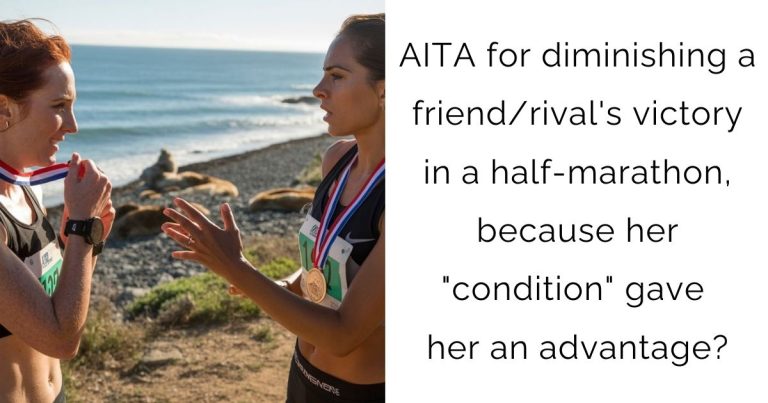 AITA for diminishing a friend/rival’s victory in a half-marathon, because her “condition” gave her an advantage?