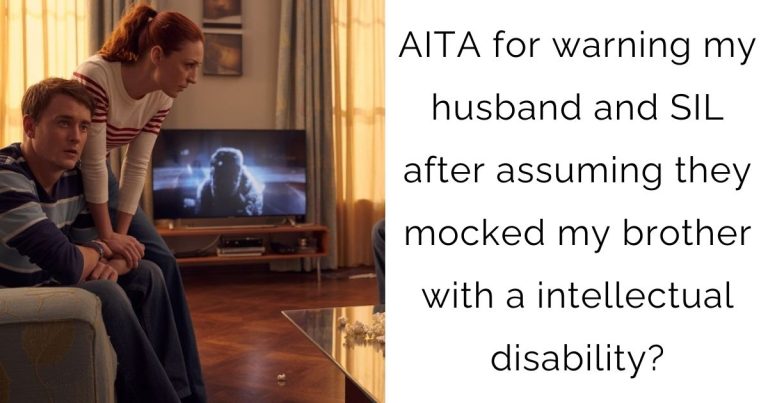AITA for warning my husband and SIL after assuming they mocked my brother with a intellectual disability?