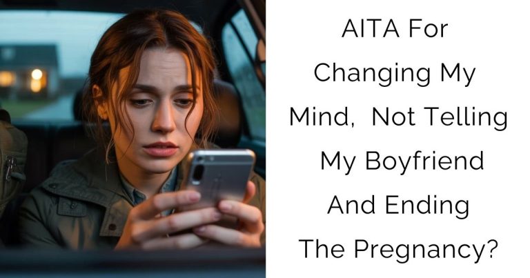 AITA For Changing My Mind, Not Telling My Boyfriend And Ending The Pregnancy?