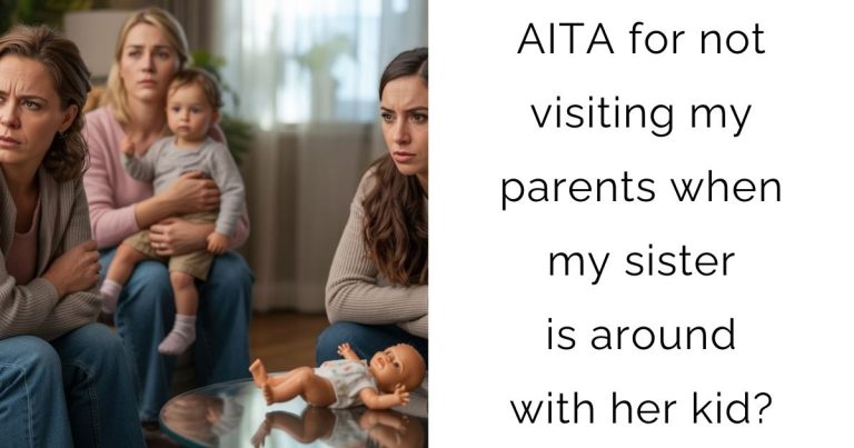 AITA for not visiting my parents when my sister is around with her kid?