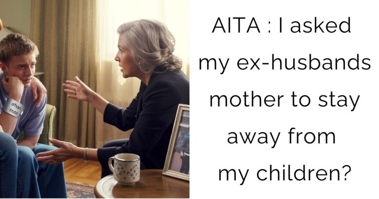 AITA : I asked my ex-husbands mother to stay away from my children?