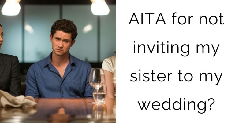 AITA for not inviting my sister to my wedding?