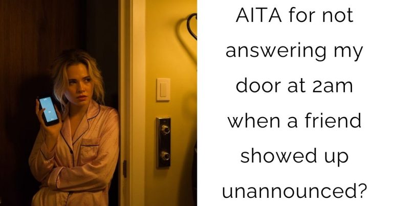 AITA for not answering my door at 2am when a friend showed up unannounced?