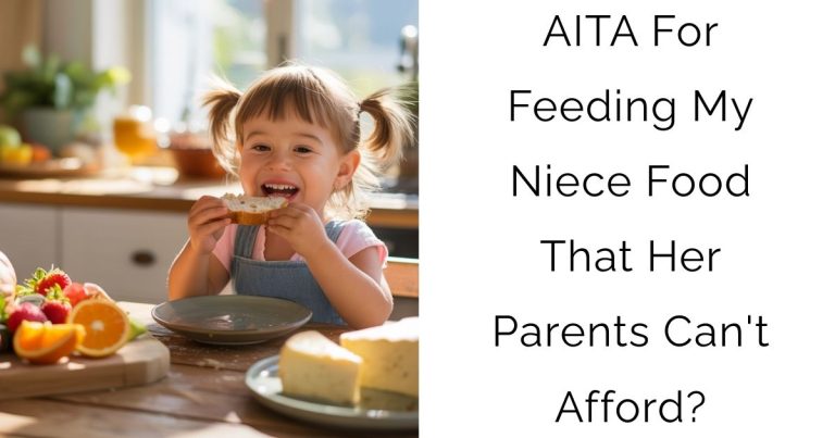 AITA For Feeding My Niece Food That Her Parents Can’t Afford?