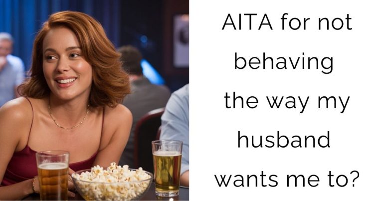 AITA for not behaving the way my husband wants me to?