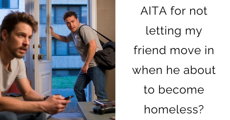 AITA for not letting my friend move in when he about to become homeless?