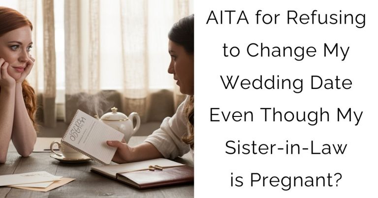 AITA for Refusing to Change My Wedding Date Even Though My Sister-in-Law is Pregnant?