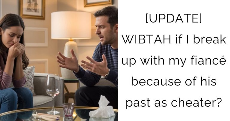 [UPDATE] WIBTAH if I break up with my fiancé because of his past as cheater?