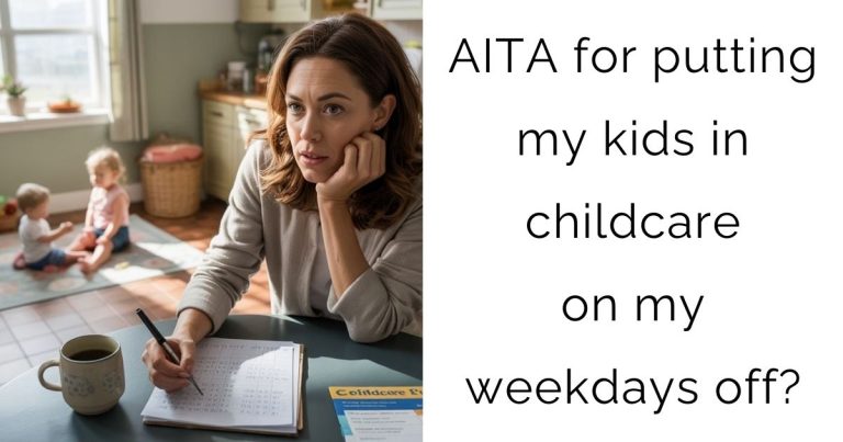 AITA for putting my kids in childcare on my weekdays off?