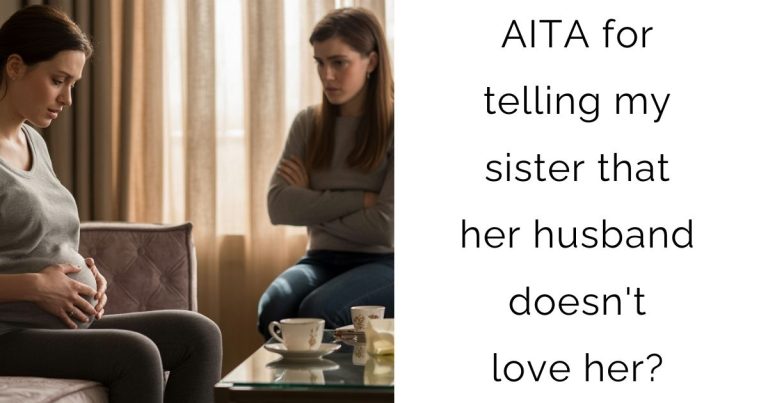 AITA for telling my sister that her husband doesn’t love her?