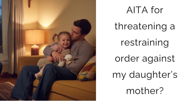 AITA for threatening a restraining order against my daughter’s mother?