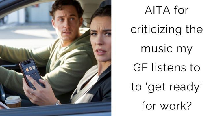 AITA for criticizing the music my gf listens to to ‘get ready’ for work?