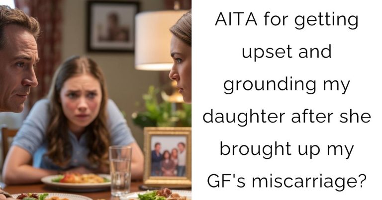 AITA for getting upset and grounding my daughter after she brought up my girlfriend’s miscarriage?