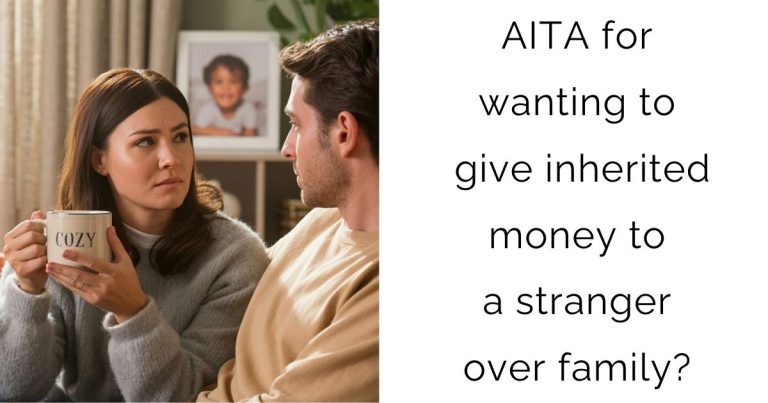 AITA for wanting to give inherited money to a stranger over family?