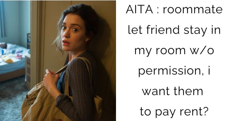 AITA : roommate let friend stay in my room w/o permission, i want them to pay rent?