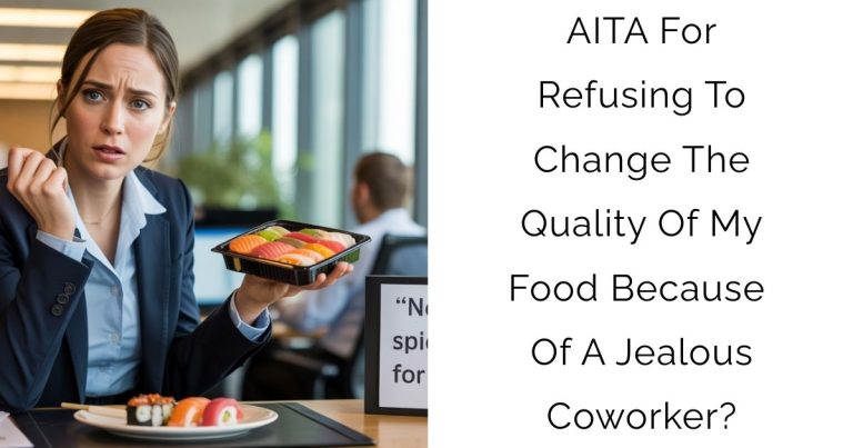 AITA For Refusing To Change The Quality Of My Food Because Of A Jealous Coworker?