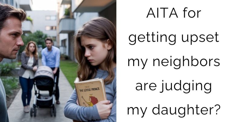 AITA for getting upset my neighbors are judging my daughter?