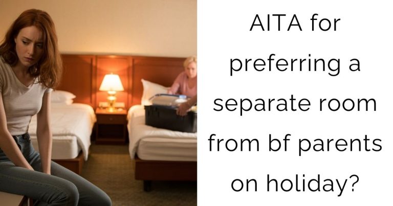 AITA for preferring a separate room from bf parents on holiday?