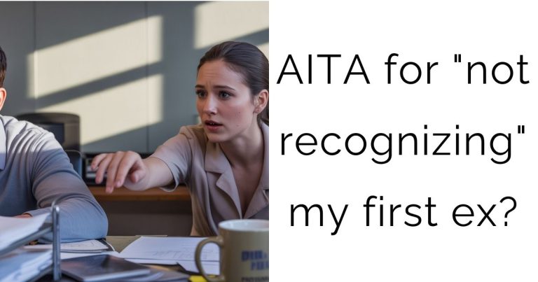 AITA for “not recognizing” my first ex?