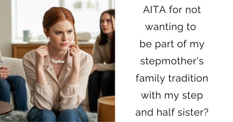 AITA for not wanting to be part of my stepmother’s family tradition with my step and half sister?