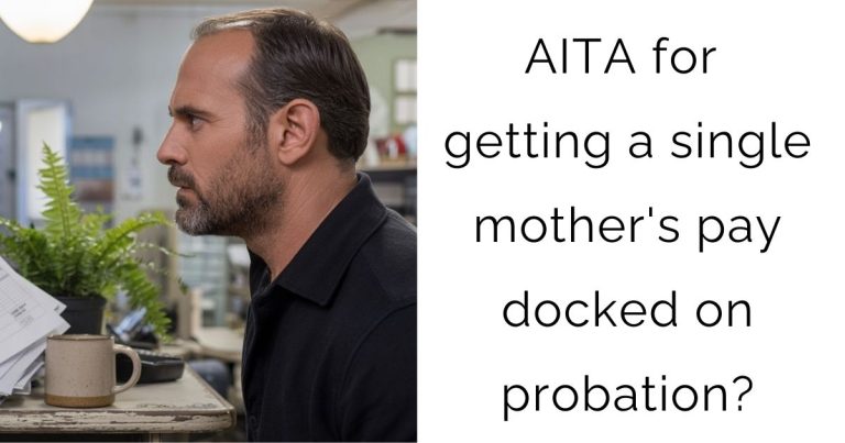 AITA for getting a single mother’s pay docked on probation?
