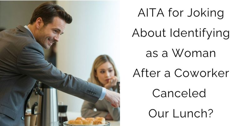 AITA for Joking About Identifying as a Woman After a Coworker Canceled Our Lunch?