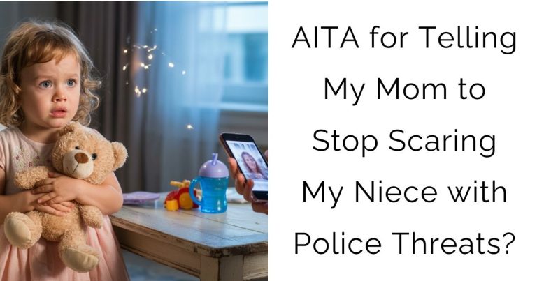 AITA for Telling My Mom to Stop Scaring My Niece with Police Threats?