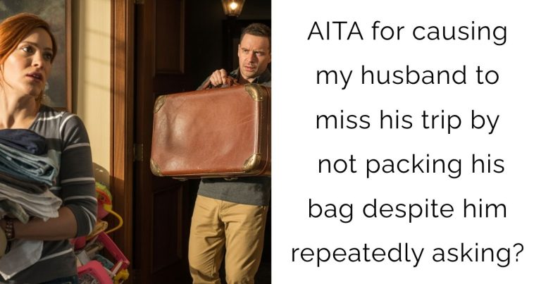AITA for causing my husband to miss his trip by not packing his bag despite him repeatedly asking?