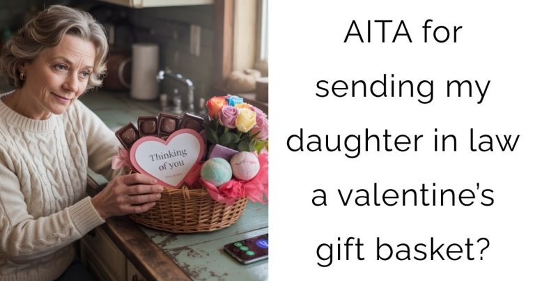 AITA for sending my daughter in law a valentine’s gift basket?