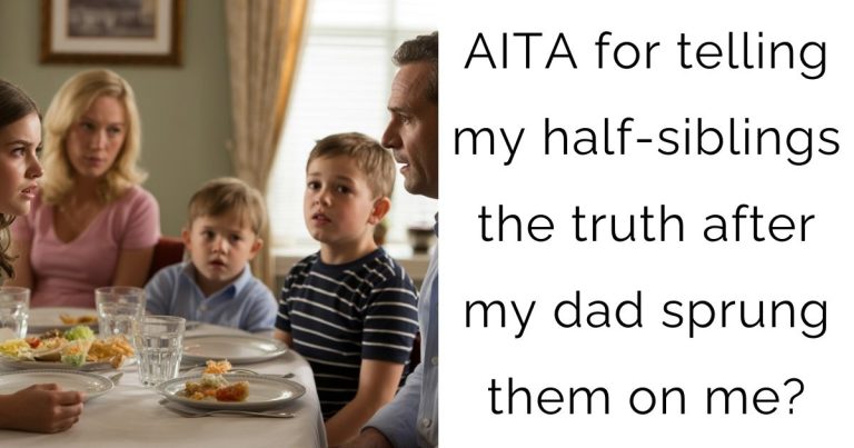 AITA for telling my half-siblings the truth after my dad sprung them on me?