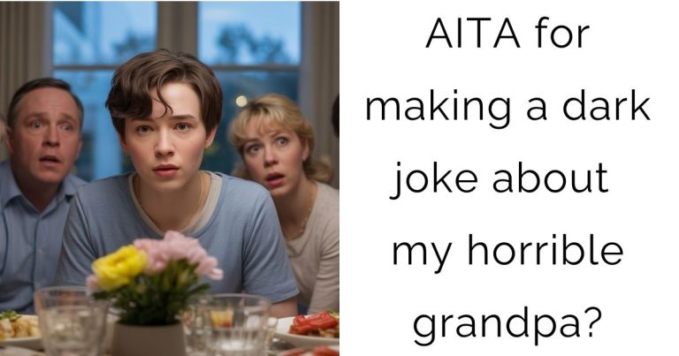AITA for making a dark joke about my horrible grandpa?