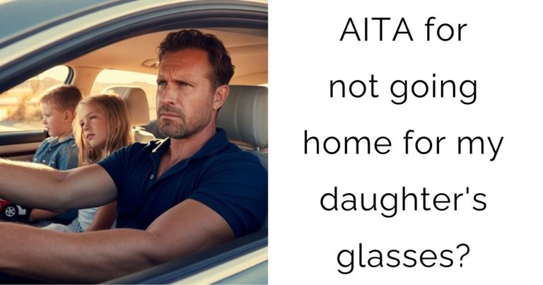 AITA for not going home for my daughter’s glasses?