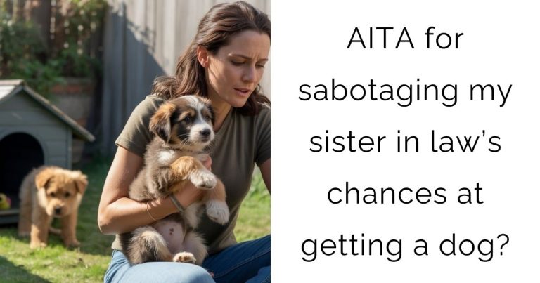 AITA for sabotaging my sister in law’s chances at getting a dog?