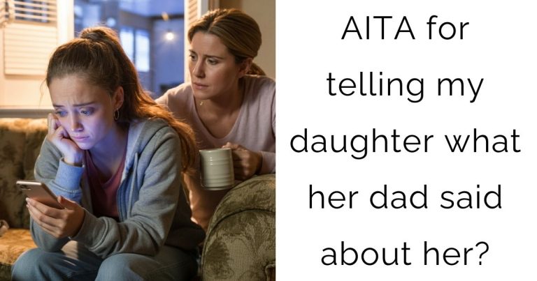 AITA for telling my daughter what her dad said about her?