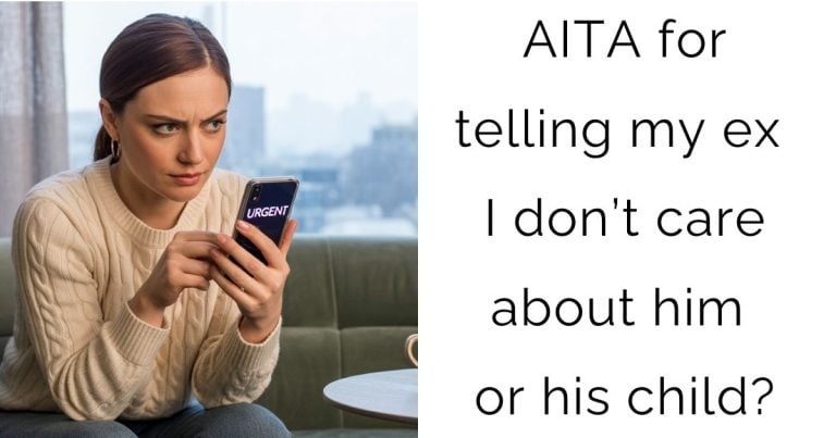 AITA for telling my ex I don’t care about him or his child?