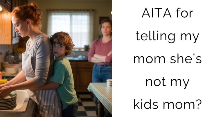 AITA for telling my mom she’s not my kids mom?