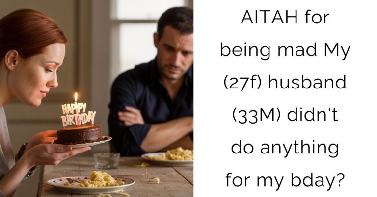 AITAH for being mad My (27F) husband (33M) didn’t do anything for my bday?