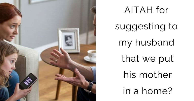 AITAH for suggesting to my husband that we put his mother in a home?