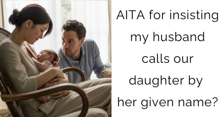 AITA for insisting my husband calls our daughter by her given name?