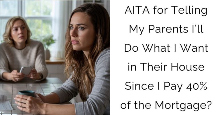 AITA for Telling My Parents I’ll Do What I Want in Their House Since I Pay 40% of the Mortgage?