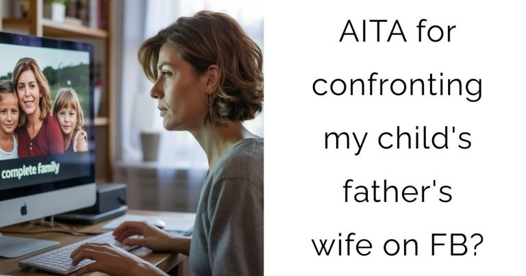AITA for confronting my child’s father’s wife on FB?