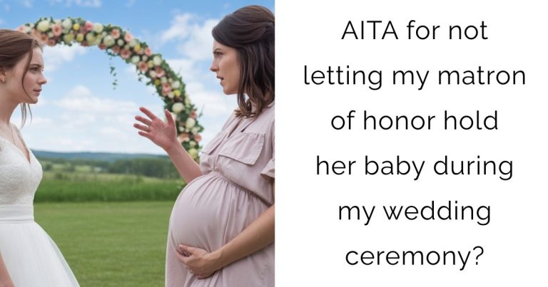AITA for not letting my matron of honor hold her baby during my wedding ceremony?