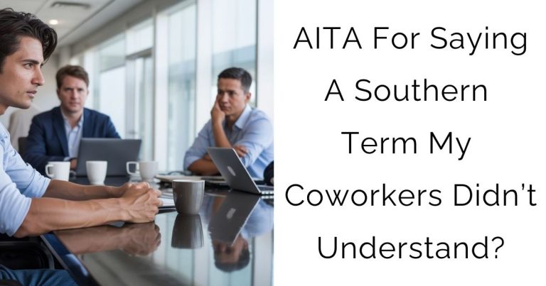 AITA For Saying A Southern Term My Coworkers Didn’t Understand?